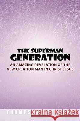 The Superman Generation Thompson Akporeha 9781453557747 Xlibris Corporation
