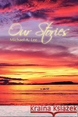 Our Stories Michael A Lee 9781453557846 Xlibris