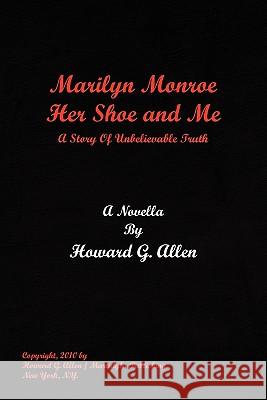 Marilyn Monroe Her Shoe and Me Howard G. Allen 9781453557969