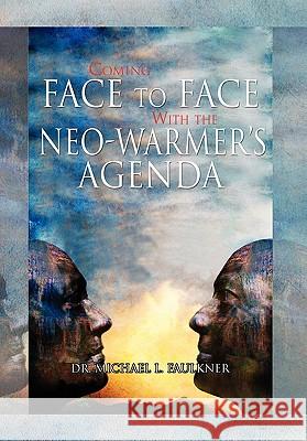 Coming Face to Face with the Neo-Warmer's Agenda Dr Michael L. Faulkner 9781453558515