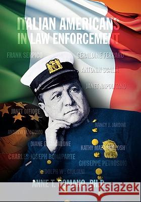 Italian Americans in Law Enforcement Anne T. Ph. D. Romano 9781453558805 Xlibris Corporation
