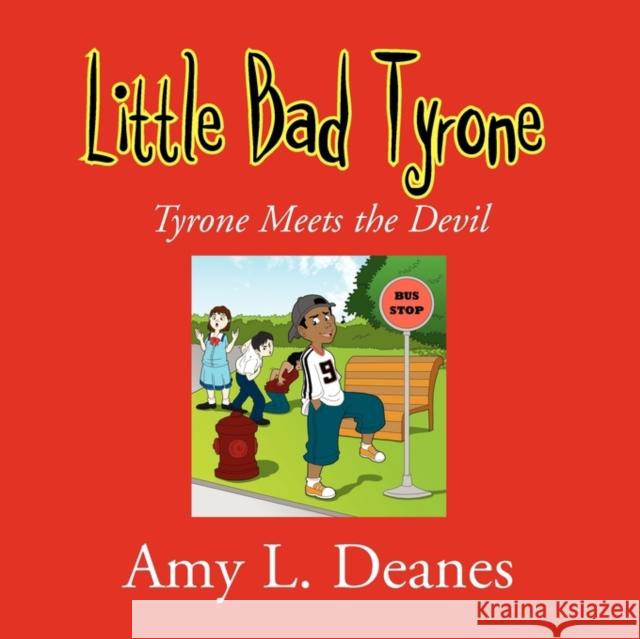 Little Bad Tyrone Amy L. Deanes 9781453559147 Xlibris Corporation