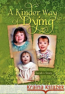 A Kinder Way Of Dying Richardson, Denise 9781453560143 Xlibris Corporation