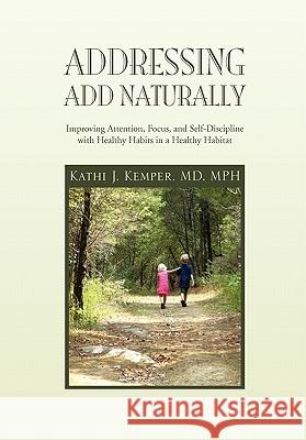 Addressing ADD Naturally Kemper, Kathi J. Mph 9781453560525