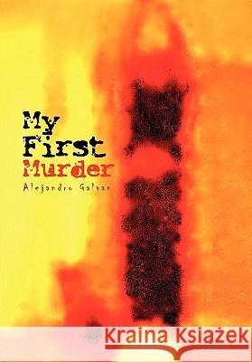 My First Murder Alejandro Galvan 9781453561188