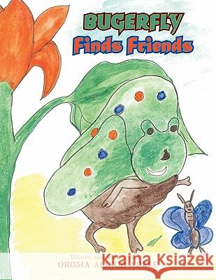 Bugerfly Finds Friends Oroma Alikor-Adele 9781453561676 Xlibris Corporation