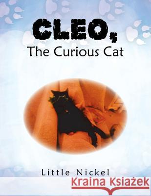 Cleo, the Curious Cat Little Nickel 9781453561751 Xlibris Corporation