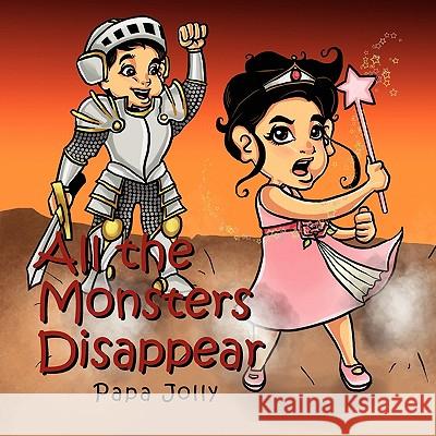 All the Monsters Disappear Papa Jolly 9781453561997 Xlibris Corporation