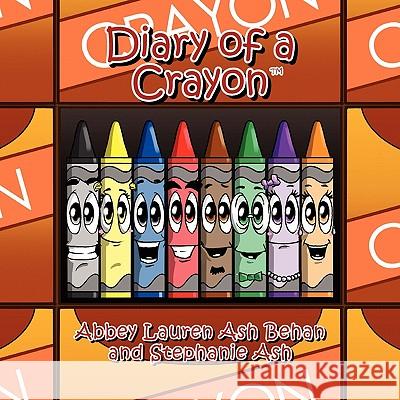 Diary of a Crayon Abbey Lauren Ash Behan and Stephanie Ash 9781453563199 Xlibris Corporation