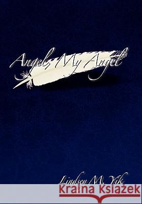 Angel, My Angel Lindsey M. Yik 9781453563939 Xlibris Corporation