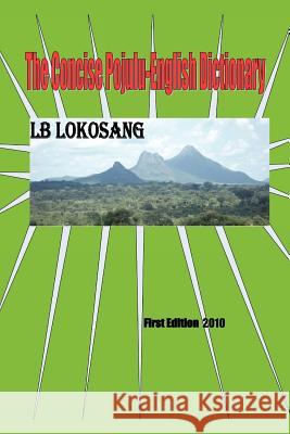 The Concise Pojulu-English Dictionary Lb Lokosang 9781453563953 Xlibris Corporation