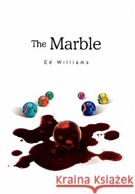 The Marble Ed Williams 9781453564134 Xlibris Corporation