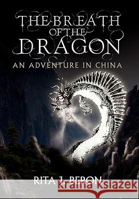 The Breath of the Dragon Rita J. Beron 9781453564288