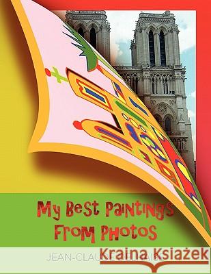 My Best Paintings from Photos Jean-Claude Delhaise 9781453564431 Xlibris Corporation