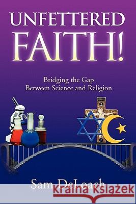 Unfettered Faith! Sam Deloach 9781453566480 Xlibris Corporation