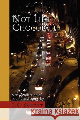 Not Like Chocolate C. G. Schott 9781453566824 Xlibris Corporation