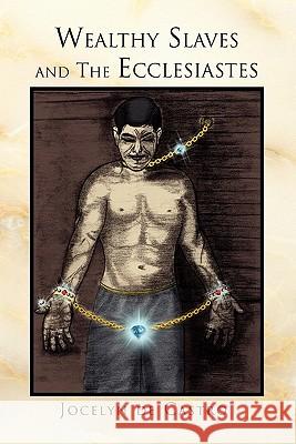 Wealthy Slaves and The Ecclesiastes De Castro, Jocelyn 9781453567241 Xlibris Corporation