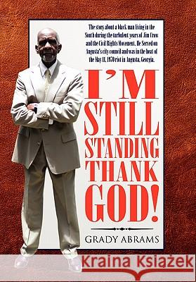I'm Still Standing Thank God! Grady Abrams 9781453567739