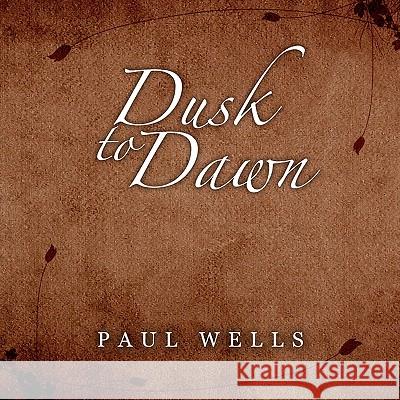 Dusk to Dawn Paul Wells 9781453568439