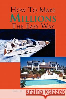 How to make millions the easy way. Hardwick, Samuel Lloyd 9781453568507 Xlibris Corporation