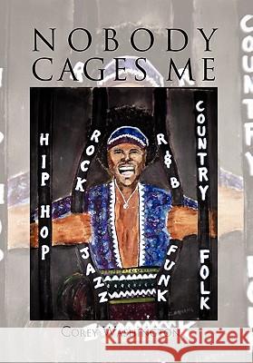 Nobody Cages Me Corey Washington 9781453568835