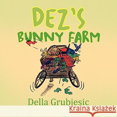 Dez's Bunny Farm Della Grubjesic 9781453568903 Xlibris Corporation