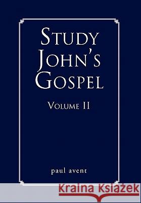 Study John's Gospel Volume II Paul Avent 9781453570166