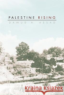 Palestine Rising Dawud A. Assad 9781453570333 Xlibris Corporation