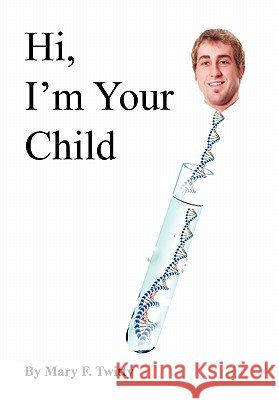 Hi, I'm Your Child Mary F. Twitty 9781453571125 Xlibris Corporation