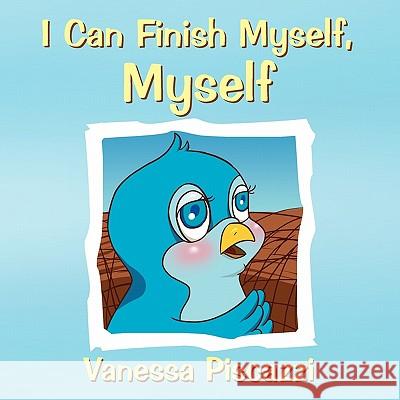 I Can Finish Myself, Myself Vanessa Piscazzi 9781453571248 Xlibris Corporation