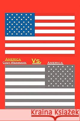 America vs. America Cody Weinmann 9781453571422 Xlibris Corporation