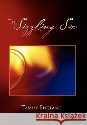 The Sizzling Six Tammy England 9781453571569 Xlibris Corporation