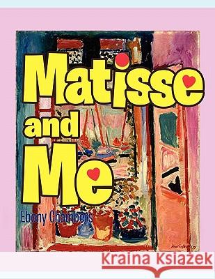 Matisse and Me Ebony Chambers 9781453571651 Xlibris Corporation
