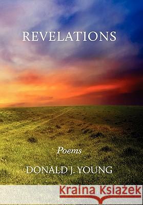 Revelations Donald J. Young 9781453571934 Xlibris Corporation