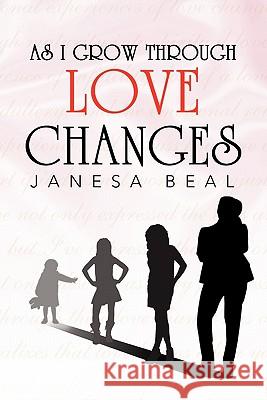 As I Grow Through Love Changes Janesa Beal 9781453572573 Xlibris Corporation