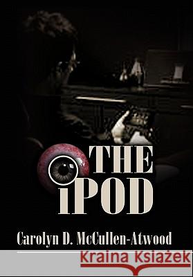 The iPod Carolyn D. McCullen-Atwood 9781453574027