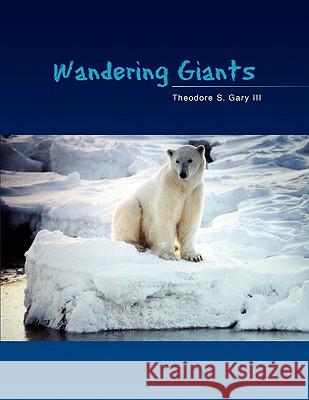 Wandering Giants Theodore S. III Gary 9781453574157 Xlibris Corporation