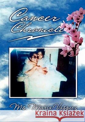 Cancer Chronicle MS Maria Vasquez 9781453574393