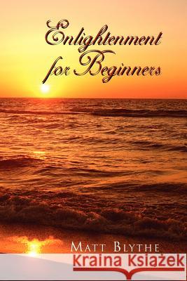 Enlightenment for Beginners Matt Blythe 9781453574751