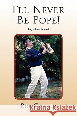 I'll Never Be Pope! Bob Crouch 9781453575819