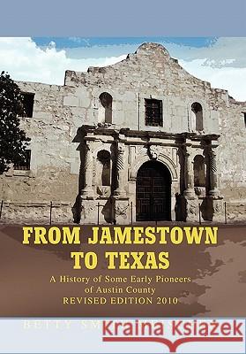 From Jamestown to Texas Betty Smith Meischen 9781453576373