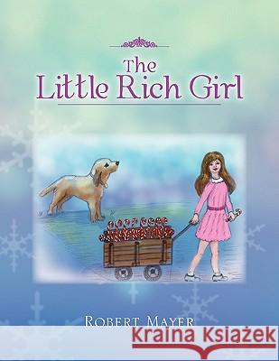 The Little Rich Girl Robert Mayer 9781453576489 Xlibris Corporation