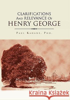 Clarifications and Relevance of Henry George Paul Phd Kahane 9781453576564