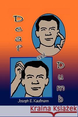 Deaf and Dumb Joseph E. Kaufmann 9781453576885 Xlibris Corporation