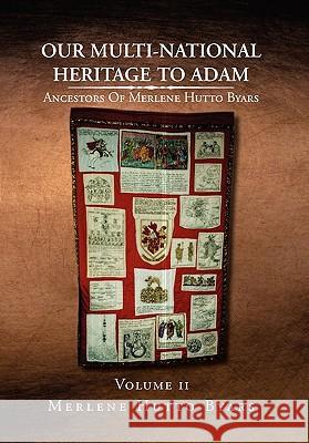Our Multi-National Heritage to Adam Merlene Hutto Byars 9781453577370 Xlibris Corporation