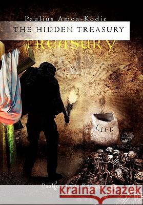 The Hidden Treasury Paulius Amoa-Kodie 9781453578094 Xlibris Corporation