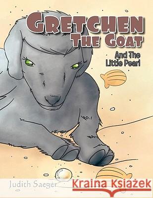 Gretchen The Goat Saeger, Judith 9781453579145 Xlibris Corporation