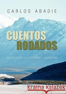 Cuentos Rodados Carlos Abadie 9781453579152 Xlibris Corporation