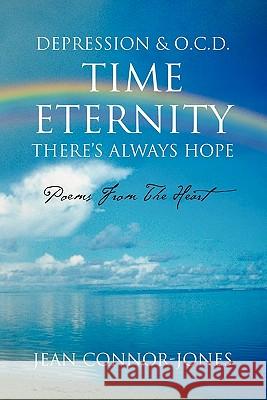 Depression & O.C.D. Time Eternity There's Always Hope: Poems from the Heart Connor-Jones, Jean 9781453579404