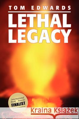 Lethal Legacy Tom Edwards 9781453579633 Xlibris Corporation